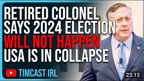 Retired Colonel Says 2024 Election WILL NOT HAPPEN The USA Is In Massive Collapse Civil War