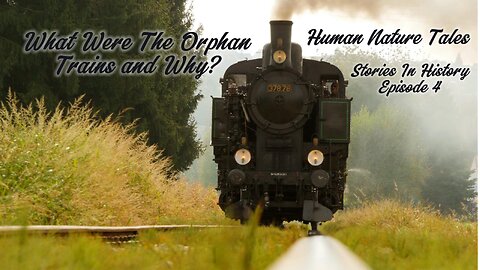 What Were the Orphan Trains and Why? Stories of Orphans Who Rode The Trains.