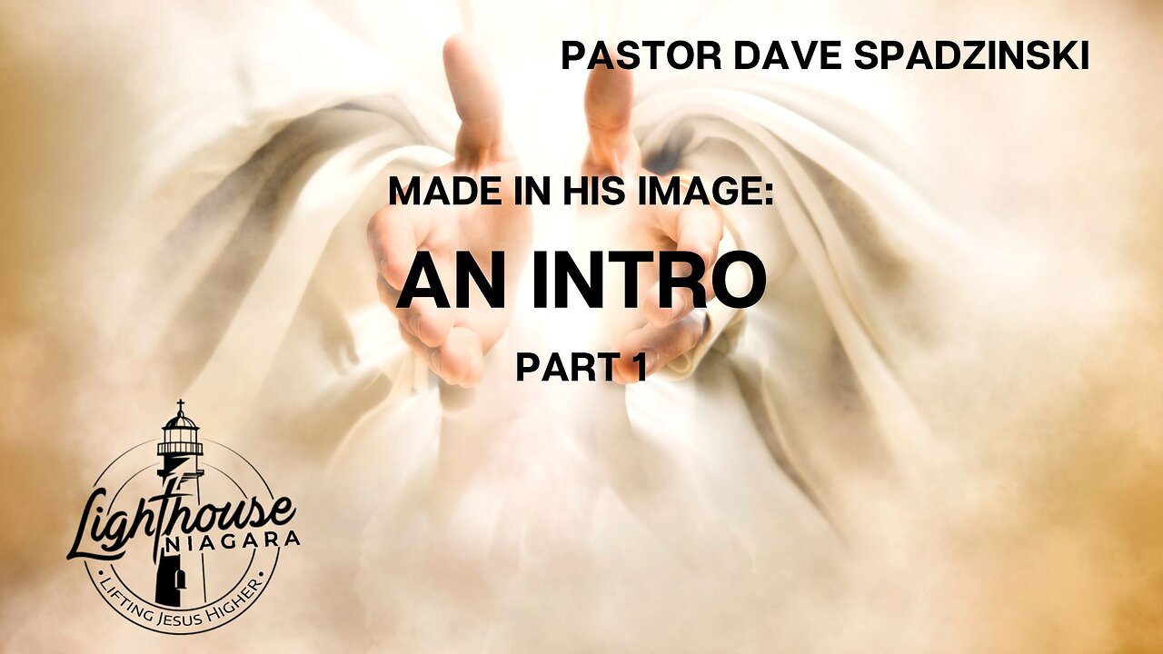 Made In His Image: An Intro - Pastor Dave Spadzinski