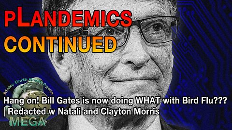 [With Subtitles] PLANDEMICS CONTINUED: Hang on! Bill Gates is now doing WHAT with Bird Flu??? | Redacted w Natali and Clayton Morris