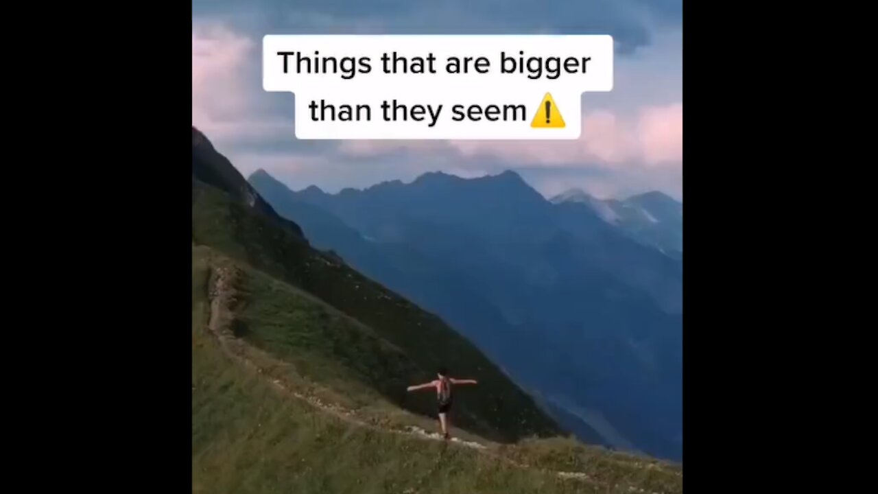 Things that are bigger than they seem