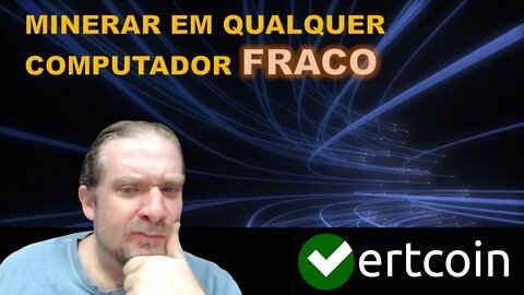 [MINERAÇÃO] VERTICOIN - MINERE EM QUALQUER PC FRACO