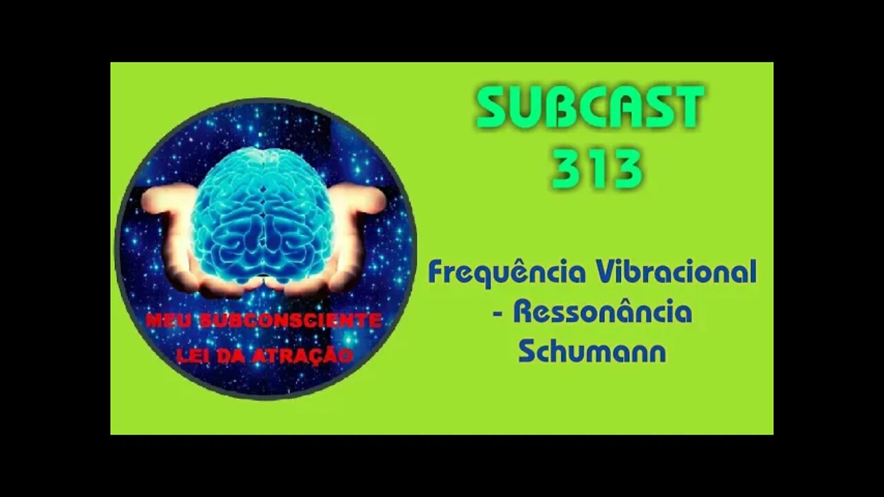 SUBCAST 313 - Frequência Vibracional - Ressonância Schumann