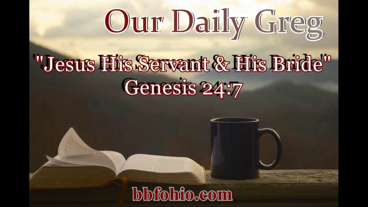 049 Jesus, His Servant & His Bride (Genesis 24:7) Our Daily Greg