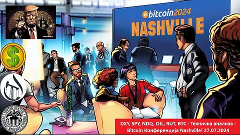 DXY, SPY, NDQ, OIL, RUT, BTC - Техничка анализа - Bitcoin Конференција Nashville! 27.07.2024