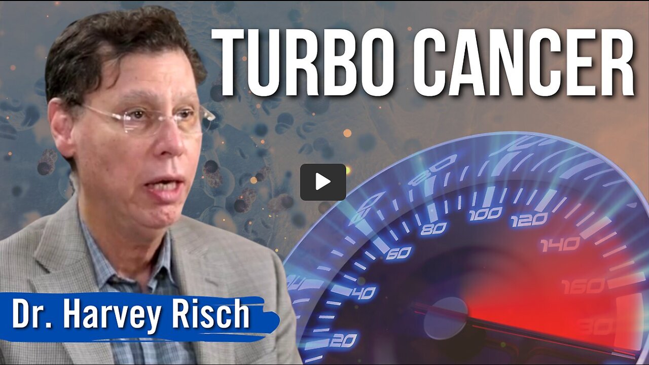 Top Doctor Dr. Harvey Risch explains why TURBO CANCER rates are likely to get even WORSE!