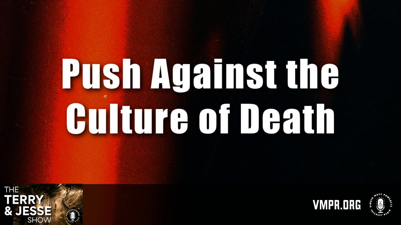 19 Mar 24, The Terry & Jesse Show: Push Against the Culture of Death