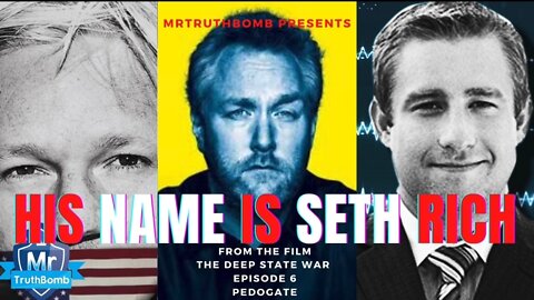 HIS NAME IS SETH RICH - From the film ‘PEDOGATE’ - The Deep State War - Episode 6 - PART ONE