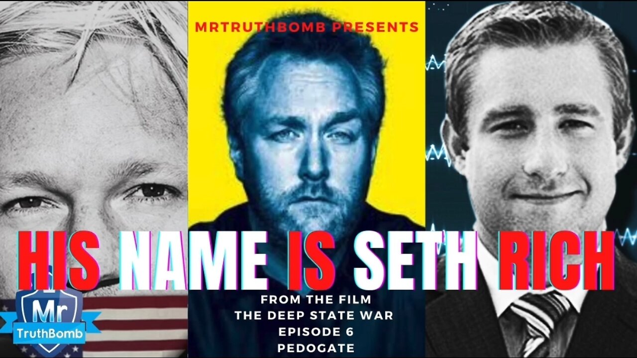 HIS NAME IS SETH RICH - From the film ‘PEDOGATE’ - The Deep State War - Episode 6 - PART ONE