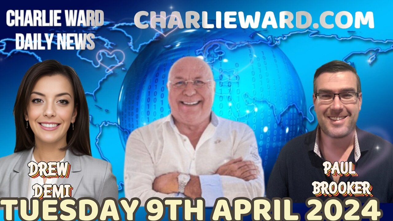 CHARLIE WARD DAILY NEWS WITH PAUL BROOKER & DREW DEMI - TUESDAY 9TH APRIL 2024