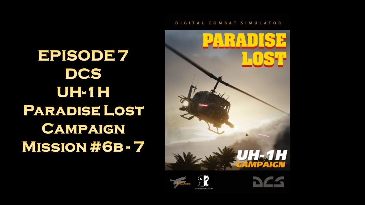 EPISODE 7 - DCS - UH-1H Paradise Lost Campaign - Mission #6b - 7