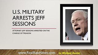 U.S. MILITARY ARRESTS JEFF SESSIONS FOR TREASON