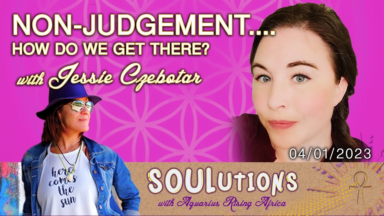 SOULutions with ARA - Non-Judgement ... How Do We Get There? (January 2023)