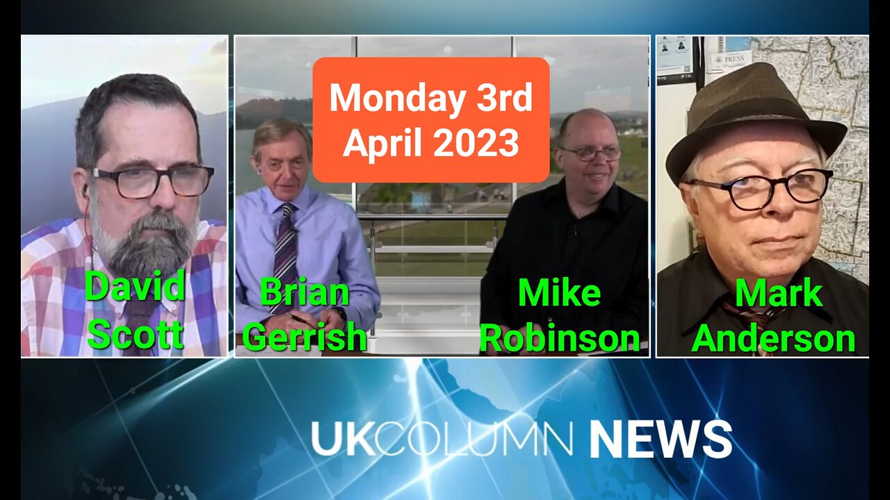 UK Column News - Monday 3rd April 2023
