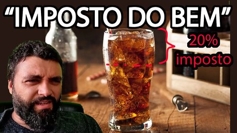 AUMENTO DE IMPOSTOS sobre REFRIGERANTE "para o seu bem"