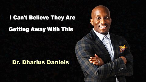 I Can't Believe They Are Getting Away With This - Dr. Dharius Daniels