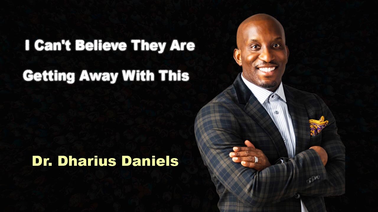 I Can't Believe They Are Getting Away With This - Dr. Dharius Daniels