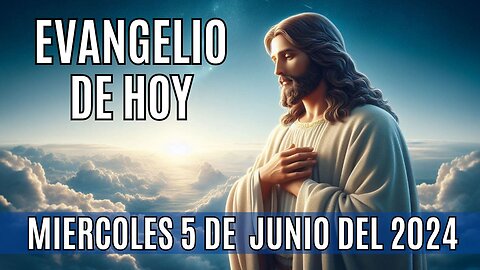 🙏✨Evangelio de hoy Miércoles, 5 de Junio del 2024✨🙏