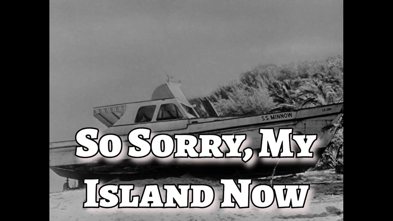 Gilligan's Island - "So Sorry, My Island Now"