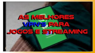 AS MELHORES VPN'S PARA JOGOS E STREAMING