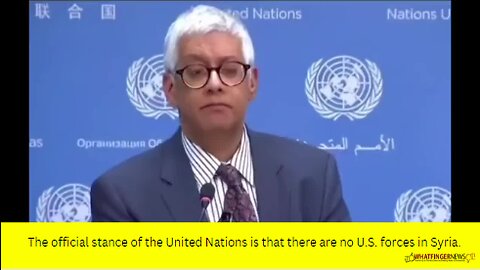 The official stance of the United Nations is that there are no U.S. forces in Syria.