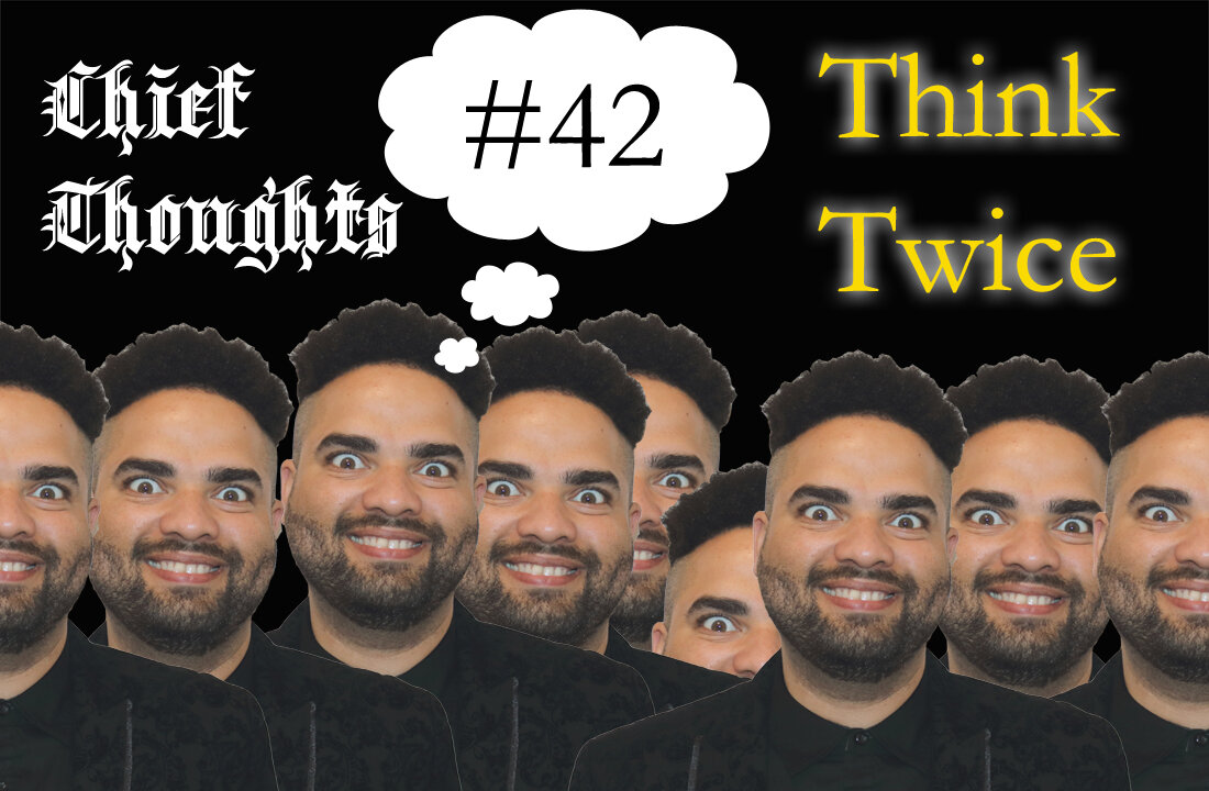 Chief Thoughts #042: Think Twice