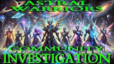 ✨️The Astral Warriors✨️ COMMUNITY INVESTIGATION #WTF