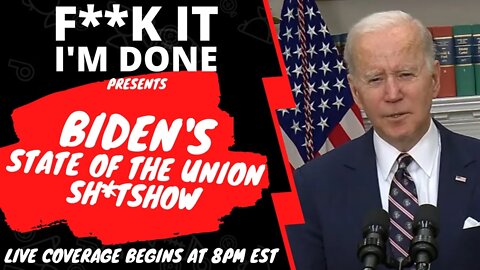 F**K IT, I'M DONE! State of the Union Extravaganza!!!!