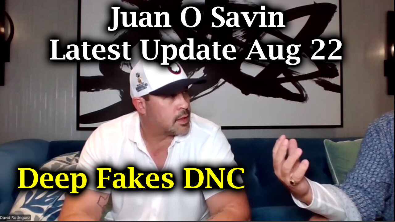 Juan O Savin Great Intel - Deep Fakes DNC - 8/23/24..