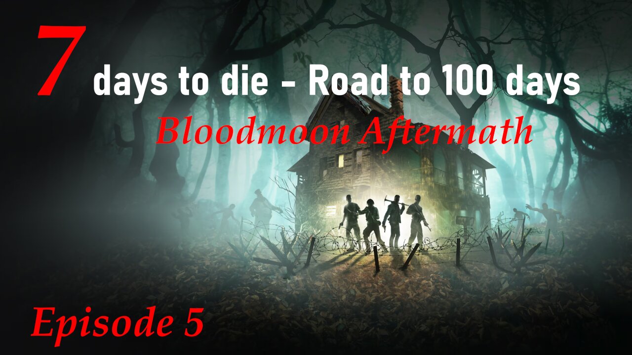 Episode 5 - 7 Days To Die - Road To 100 - Bloodmoon Aftermath