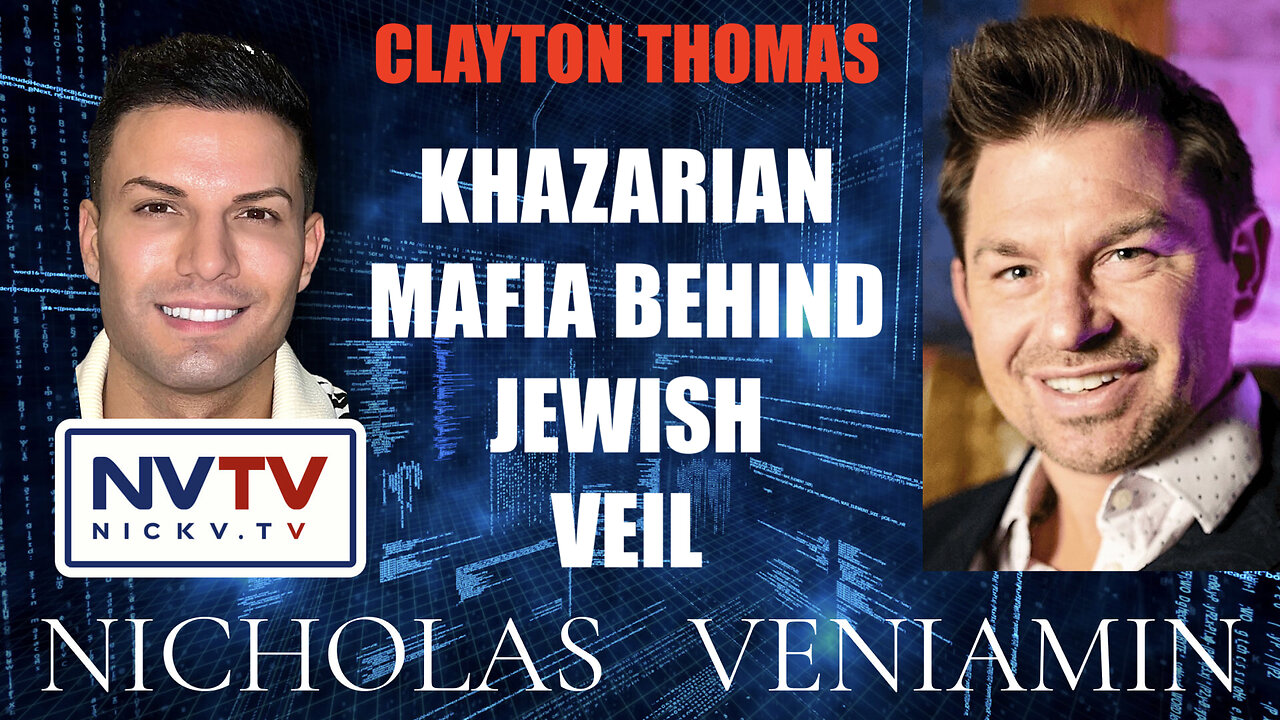 Clayton Thomas Discusses Khazarian Mafia Behind Jewish Veil with Nicholas Veniamin