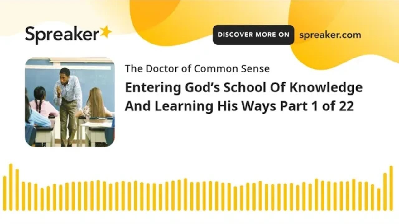 Entering God’s School Of Knowledge And Learning His Ways Part 1 of 22