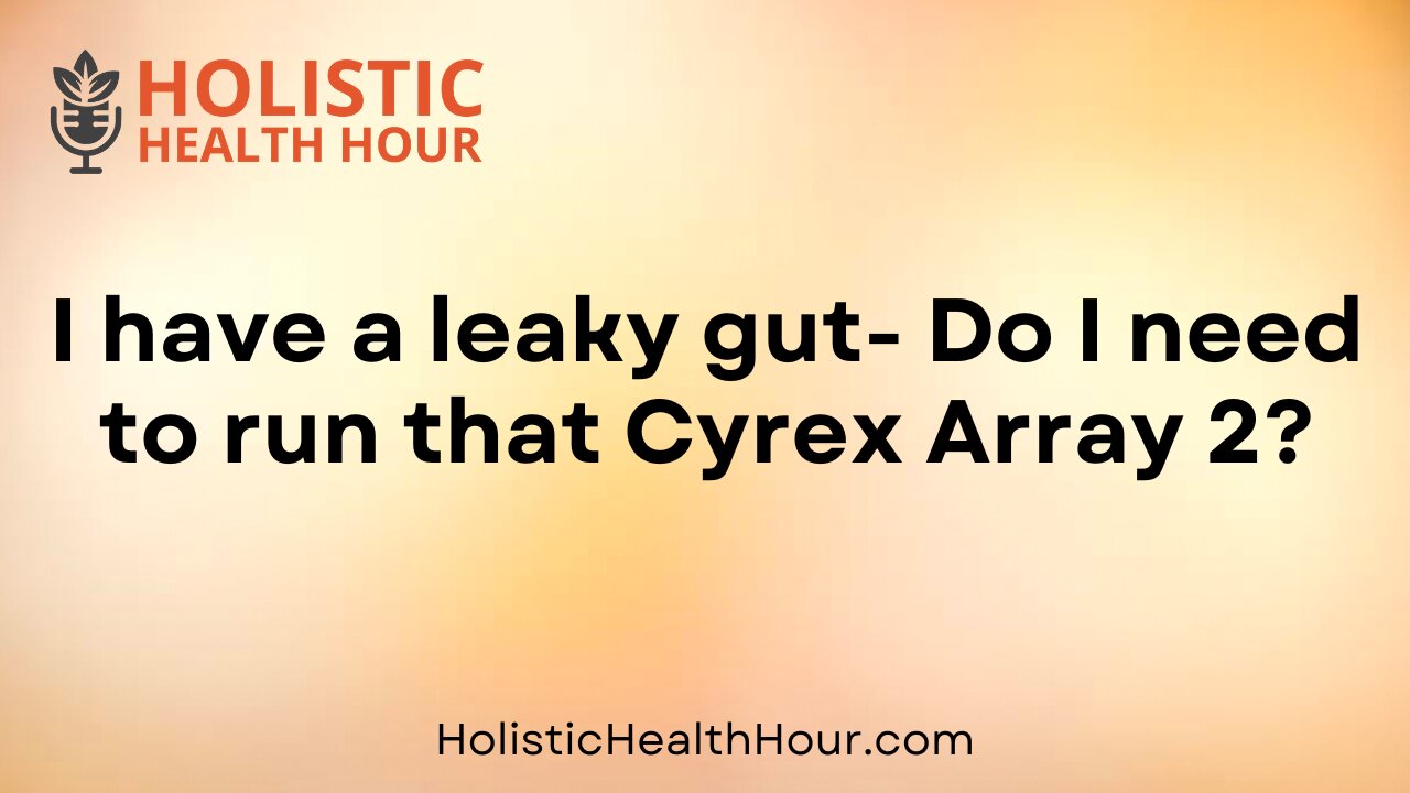 I have a leaky gut- Do I need to run that Cyrex Array 2?