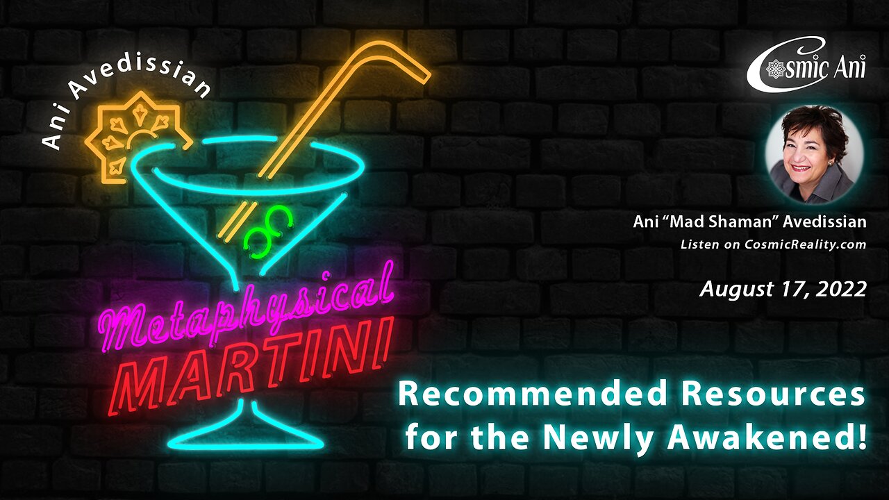 "Metaphysical Martini" 08/17/2022 - Recommended Resources for the Newly Awakened!