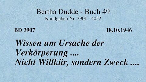 BD 3907 - WISSEN UM URSACHE DER VERKÖRPERUNG .... NICHT WILLKÜR, SONDERN ZWECK ....