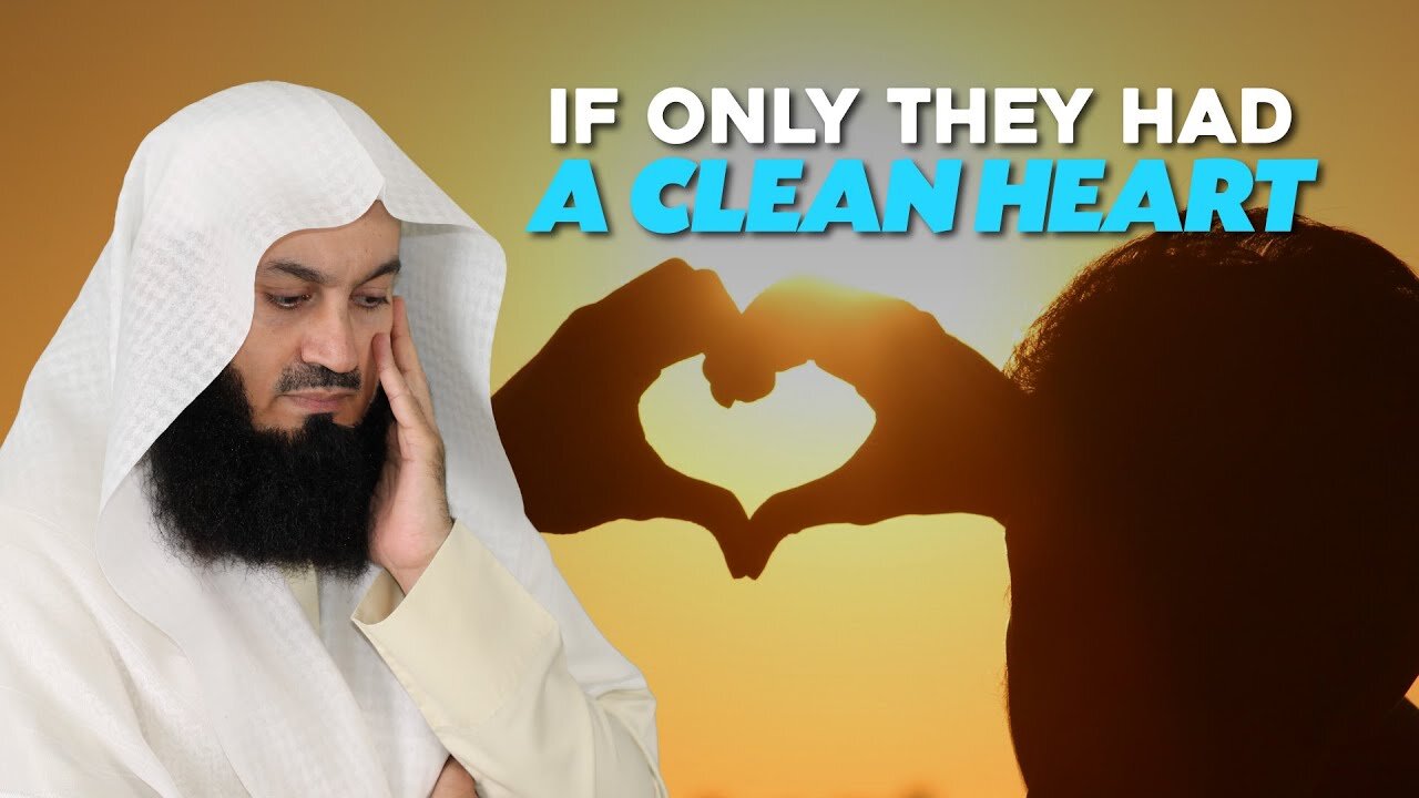 If Only They Had a Clean Heart | Mufti Menk