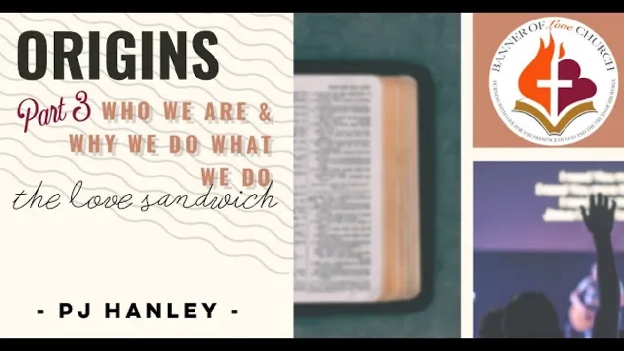 Origins Part 3 - The Love Sandwich - PJ Hanley - April 11th, 2021