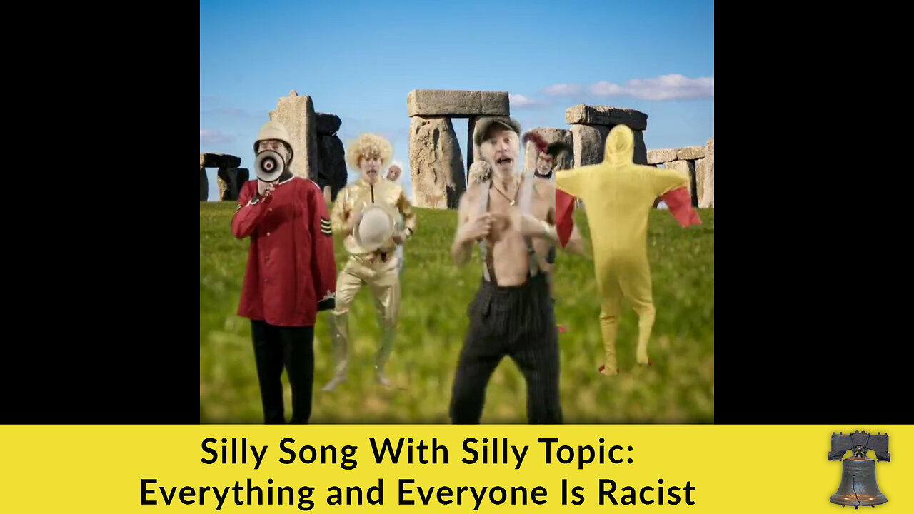 Silly Song With Silly Topic: Everything and Everyone Is Racist