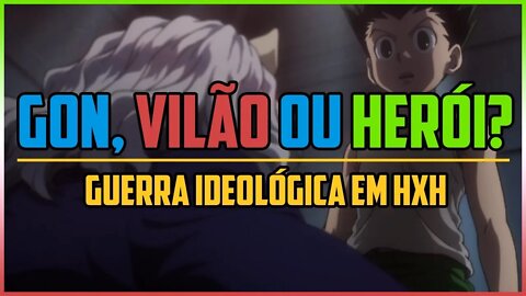 O Gon é um Vilão?? | A Guerra Ideológica em HxH