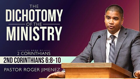 The Dichotomy of the Ministry (2 Corinthians 6: 8-13) | Pastor Roger Jimenez