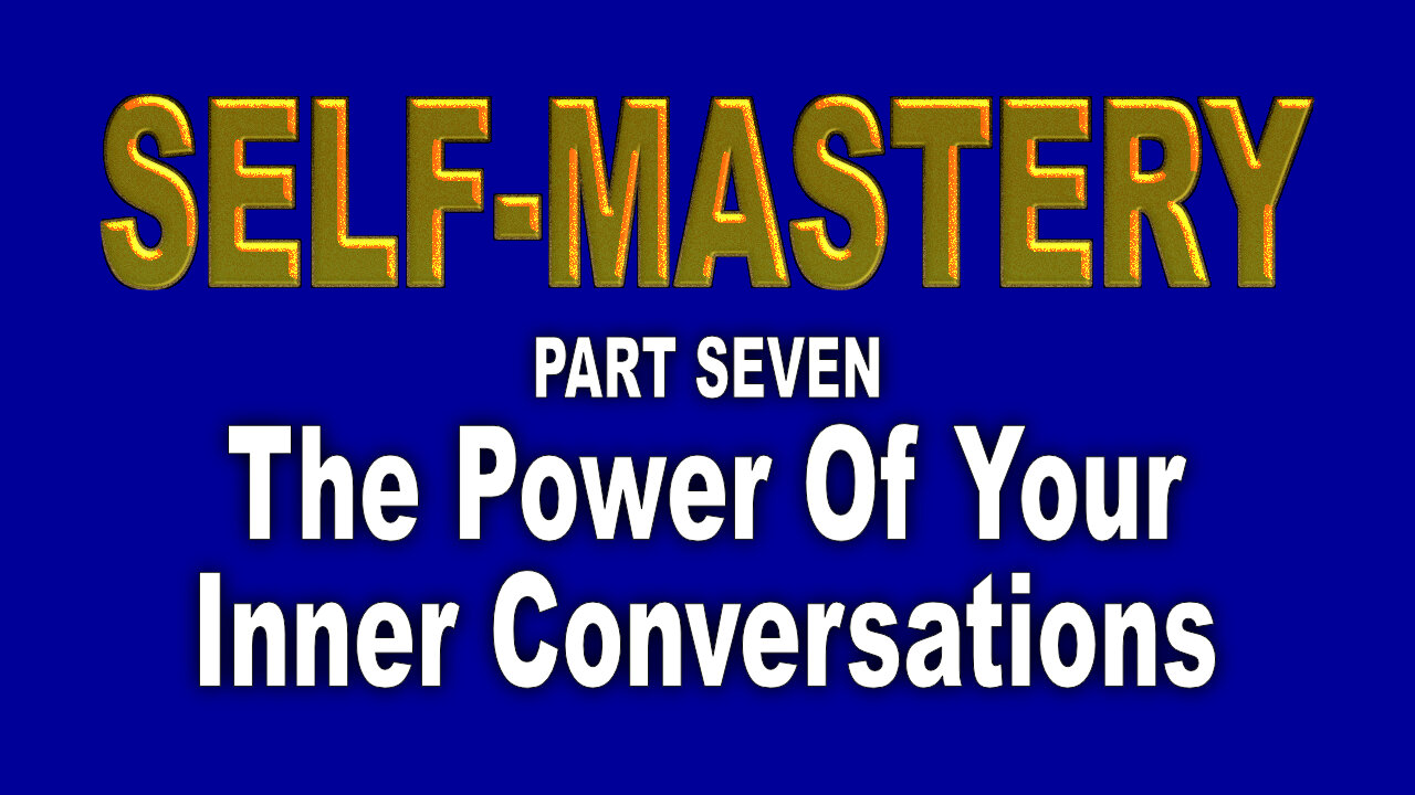 Self Concept 7 — The power of your inner conversations, or Self Talk.