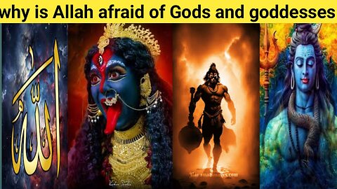 why is Allah afraid of Gods and Goddesses?