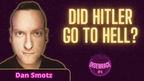 DISENRAGE EP 6: Did Hitler go to hell? And other questions of spirituality with Dan Smotz (FULL)