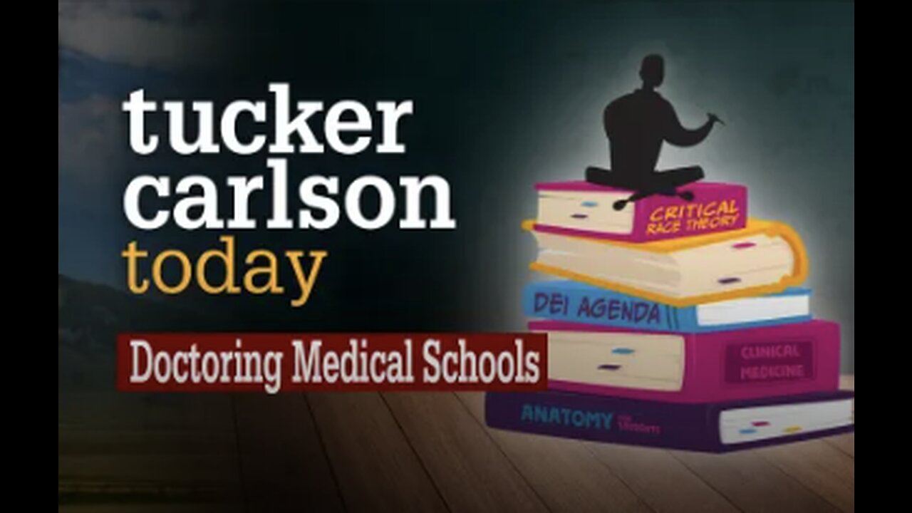 Tucker Carlson Today | Doctoring Medical Schools (Full episode)