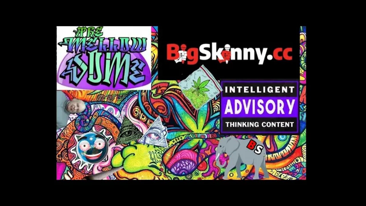 The MellowDome! #54 BS the Truth! with Big Skinny!