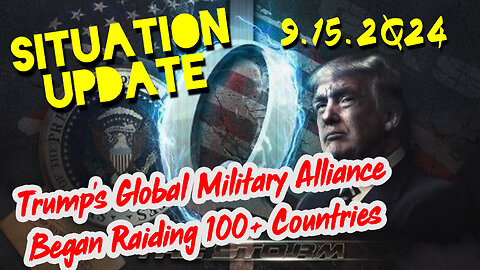 Situation Update 9.15.2024 ~ Trump's Global Military Alliance