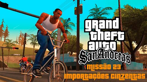 GTA San Andreas - Missão 23 - Importações Cinzentas