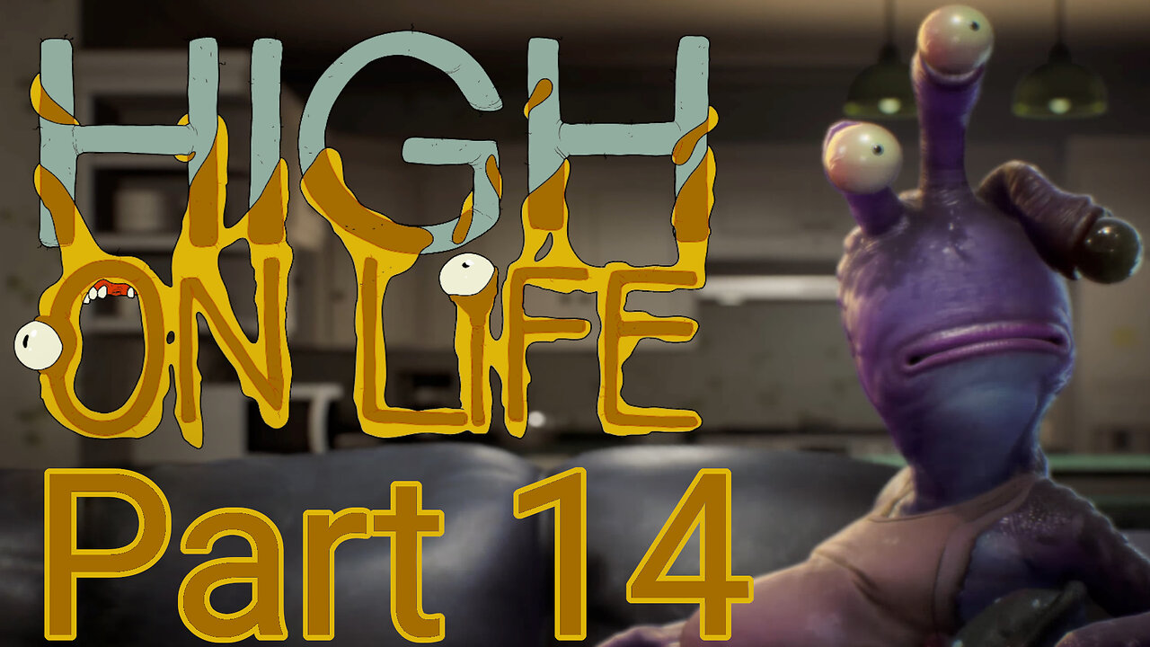 High on Life - Part 14