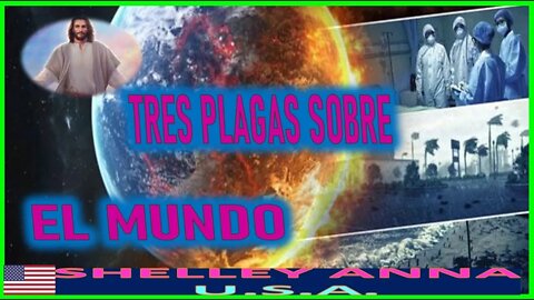 TRES PLAGAS SOBRE EL MUNDO - MENSAJE DE JESUCRISTO A SHELLEY ANNA 10 MARZO 2022