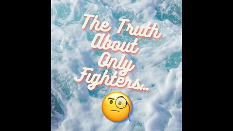 The Truth About Only Fighters…🧐